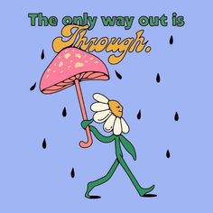 the only way out is through it with a flower in its hand and an umbrella