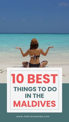 a woman sitting on the beach with her arms spread out, and text overlay reads 10 best things to do in the maldives