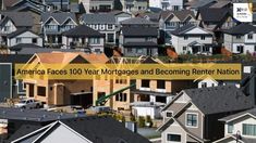 houses are shown with the words america faces 100 year mortgage and becoming renter nation