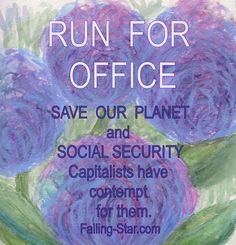 a poster with purple flowers on it that says, run for office save our planet and social security capitalism have control them for them