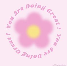 a pink flower with the words, you are doing great today and another word below it