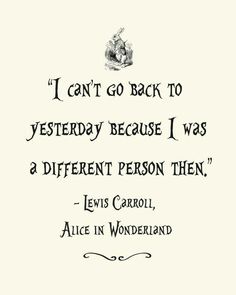 the quote from alice's book i can't go back to yesterday because i was