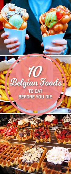 different types of desserts and pastries with the words 10 belgium foods to eat before you die