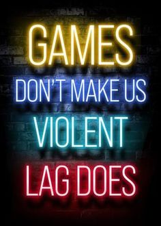 a neon sign that says games don't make us violent lag does