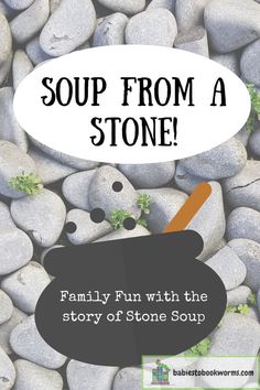 soup from a stone with the words family fun with the story of stone soup on it