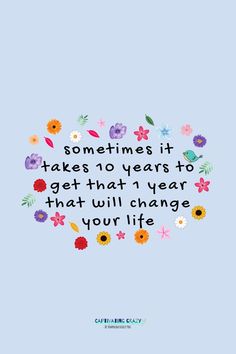 a quote that says sometimes it takes no years to get that 1 year that will change your life