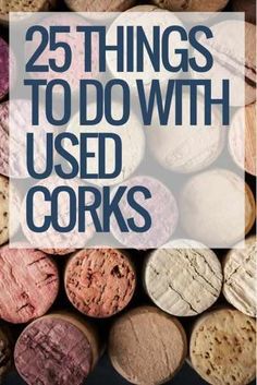 many different types of corks with the words 25 things to do with used corks