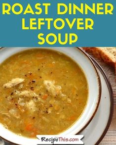 a white bowl filled with soup next to bread on top of a wooden table and text overlay reads roast dinner leftover soup