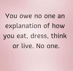 the words you one no one an explanation of how you eat, dress, think or live no one