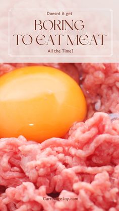 an egg is shown in the middle of ground meat with text that reads, doesn't it get boring to eat meat all the time?