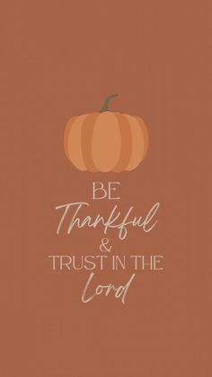 a pumpkin with the words be grateful and trust in the lord