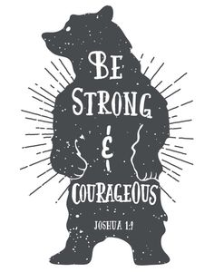 a bear with the words be strong and courageous