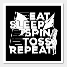 Flag Spinning Design that reads: "Eat Sleep Spin Toss Repeat". That's just right for a Color Guard attending a Marching Band Competition. -- Choose from our vast selection of art prints and posters to match with your desired size to make the perfect print or poster. Pick your favorite: Movies, TV Shows, Art, and so much more! Available in mini, small, medium, large, and extra-large depending on the design. For men, women, and children. Perfect for decoration. Color Guard Poster Ideas, Marching Band Competition, Band Competition, Color Guard Quotes, Fundraising Poster, Guard Gifts, Colour Guard, Winter Guard, Color Guard