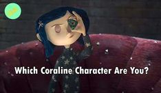 a cartoon character sitting on top of a red chair with the words which coraline character are you?