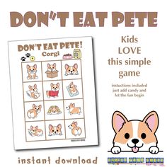 "Kids LOVE Don't Eat Pete. This simple game of deduction will have them in peels of laughter. Players pick a \"Pete\" from the game board and then the \"it\" player has to try to eat all the candy off the board without eating Pete. The other players get to yell out \"Don't Eat Pete\" when the wrong choice is made. This game board is perfect for any animal lovers as it features 12 cute Corgi dogs. You will some small candies to play. Let the fun begin with Corgi Don't Eat Pete! This is an instant Corgi Birthday Party Theme, Corgi Party, Axolotl Party, Dog Party Games, Party Games Birthday, Corgi Birthday, Puppy Party Theme, Games Birthday Party, Birthday Corgi