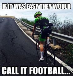 a man riding a bike down a road with the caption if it was easy they would call it football