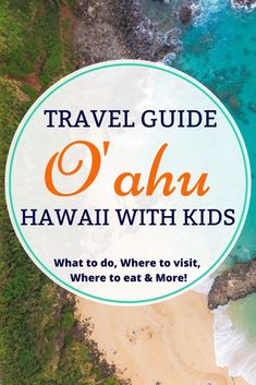 an aerial view of the beach with text overlay that reads travel guide oahu hawaii with kids what to do, where to visit, where to eat and more