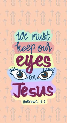 an eye with the words we must keep our eyes on jesus