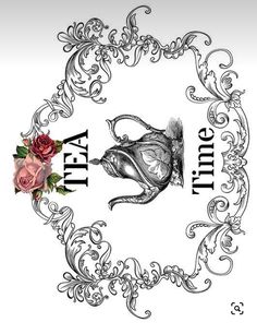 a drawing of a teapot with roses in it and the words tea time on it