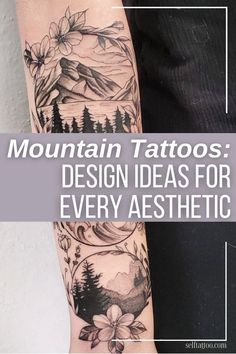 a person with tattoos on their arm and the words mountain tattoos design ideas for every aesthetic