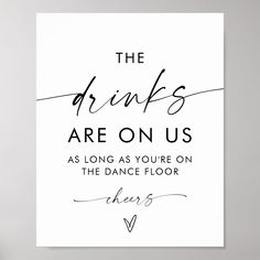 the drinks are on us as long as you're on the dance floor