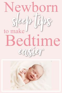 a baby sleeping on top of a bed with the words newborn sleep tips to make bedtime easier