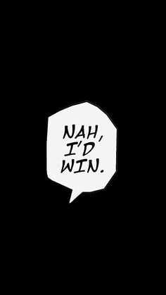 a black and white speech bubble with the words nahh it'd win