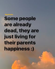 some people are already dead, they are just living for their parents happiness