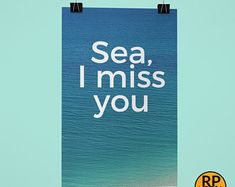 a poster with the words sea, i miss you on it