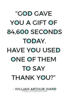 a quote that says god gave you a gift of 8, 600 seconds today have you used