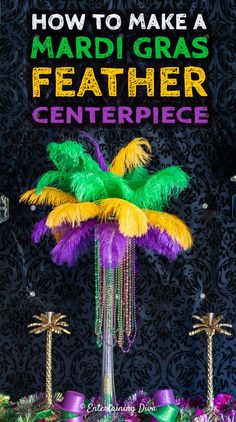 the cover of how to make a mardi gras feather centerpiece with text overlay