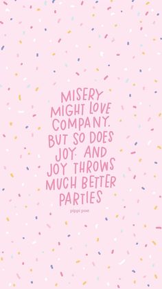 a pink background with sprinkles that says, missey might love company but so does joy and joy throws much better parties