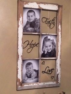 an old window with four photos hanging on it's side and the words faith, hope, love written in cursive letters