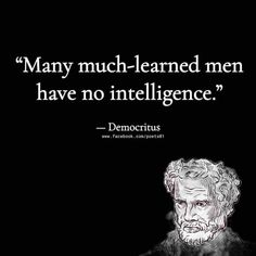 an image of a man with a quote on it that says, many much - learned men have no inteliligence