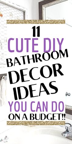 a bathroom with the words 11 cute diy bathroom decor ideas you can do on a budget