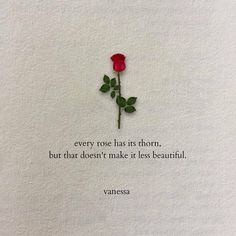 a single red rose sitting on top of a piece of paper with the words, every rose has its thorn, but that doesn't make it less beautiful