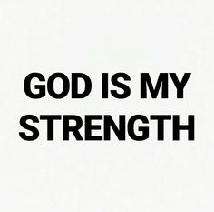 the words god is my strength written in black on a white background