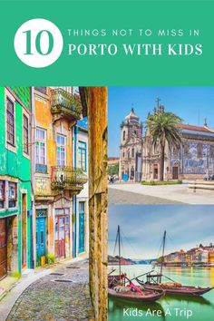 the top ten things not to miss in porto with kids, including colorful buildings and boats