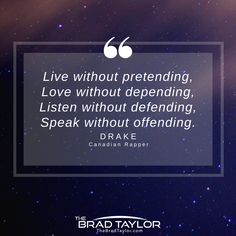 a quote that says live without pretending, love without defending, listen without defending, speak without