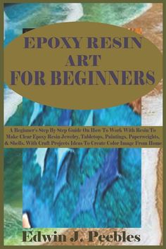 the cover of epox resinin art for beginners