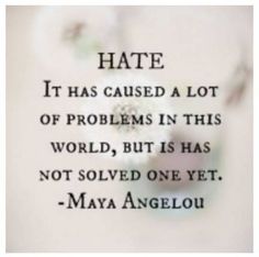 I didn't want to hate you but you have hurt and made me feel worthless so if I hate you congratulations you brought that on yourself because I never wanted to hate someone in the first place Maya Angelou Quotes, Quote Of The Week, Top Quotes, Maya Angelou