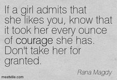 a quote from dana maggy that reads, if a girl admits that she likes you, know that it took her every once of courage she has don't take her for