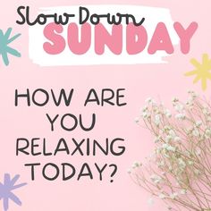 a pink background with flowers and the words slouch down sunday how are you relaxing today?