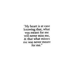 a quote that reads,'my heart is at case known that what was meant for me will never miss me