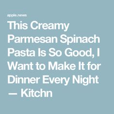 an advertisement with the words, this creamy parmesan spinach pasta is so good i want to make it for dinner every night