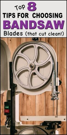 a machine with the words 8 tips for choosing bandsaw blades that cut clean on it