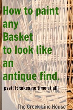 a basket with the words how to paint any basket to look like an antique find