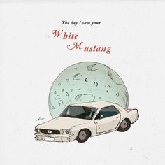 a white mustang car sitting in front of a full moon with the words,'the day i went your white mustang '