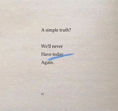 an image of a book with the title'a simple truth? we'll never have today again again '