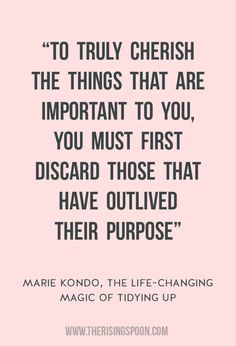 the quote to truly cherish the things that are important to you, you must first discard those that have outlived their purpose